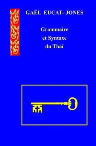 Cover for Gael Eucat-Jones · Grammaire et Syntaxe du Thai (Paperback Book) (2017)