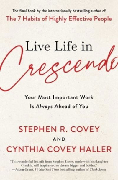 Cover for Stephen R. Covey · Live Life in Crescendo: Your Most Important Work Is Always Ahead of You - The Covey Habits Series (Paperback Bog) (2023)