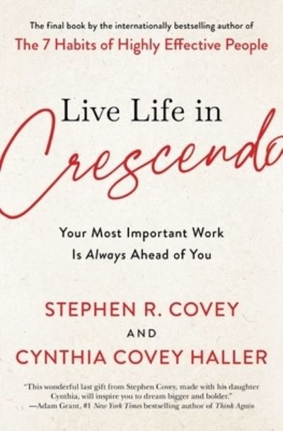 Cover for Stephen R. Covey · Live Life in Crescendo: Your Most Important Work Is Always Ahead of You - The Covey Habits Series (Paperback Book) (2023)