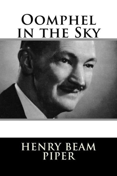Oomphel in the Sky - H Beam Piper - Bücher - Createspace Independent Publishing Platf - 9781984047489 - 22. Januar 2018