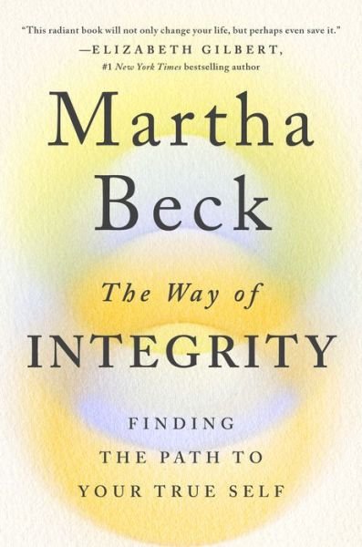 Cover for Martha Beck · The Way of Integrity: Finding the Path to Your True Self (Hardcover Book) (2021)