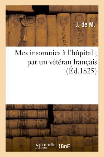 Cover for J. De M. · Mes Insomnies a L'hopital; Par Un Veteran Francais (Paperback Book) [French edition] (2013)