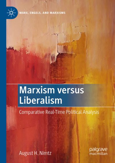 Cover for Nimtz, August H., Jr. · Marxism versus Liberalism: Comparative Real-Time Political Analysis - Marx, Engels, and Marxisms (Taschenbuch) [1st ed. 2019 edition] (2020)