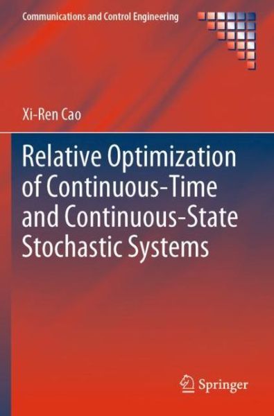 Cover for Xi-Ren Cao · Relative Optimization of Continuous-Time and Continuous-State Stochastic Systems - Communications and Control Engineering (Taschenbuch) [1st ed. 2020 edition] (2021)