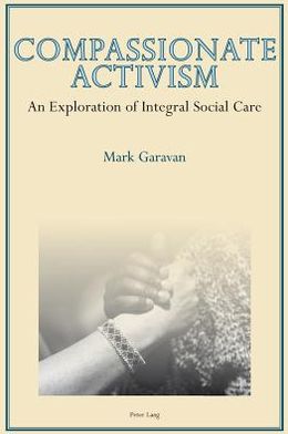 Cover for Mark Garavan · Compassionate Activism: An Exploration of Integral Social Care (Paperback Book) [New edition] (2012)