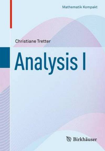 Cover for Tretter, Christiane (Univ Bern Switzerland) · Analysis I (Buch) [2013 edition] (2012)