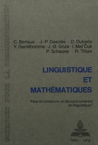 Cover for Dubarle D. Dubarle · Linguistique et mathematiques: Peut-on construire un discours coherent en linguistique?- Table ronde organisee par l'ATALA et al., Neuchatel, 29-31 mai 1980- Avec des contributions de C. Bertaux, J.-P. Descles, D. Dubarle, Y. Gentilhomme, J.-B. Grize, I.  (Paperback Book) (1982)