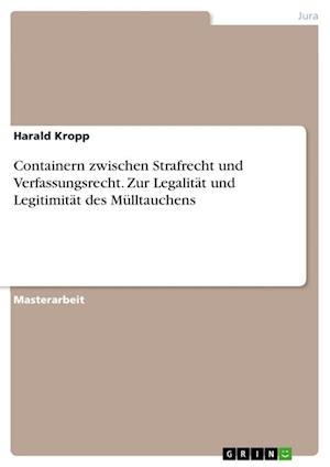 Cover for Harald Kropp · Containern zwischen Strafrecht und Verfassungsrecht. Zur Legalitat und Legitimitat des Mulltauchens (Paperback Book) (2021)