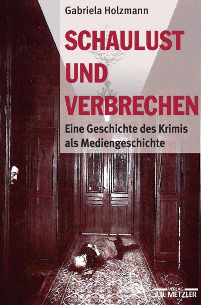 Cover for Gabriela Holzmann · Schaulust und Verbrechen: Eine Geschichte des Krimis als Mediengeschichte (1850-1950) (Hardcover Book) (2001)