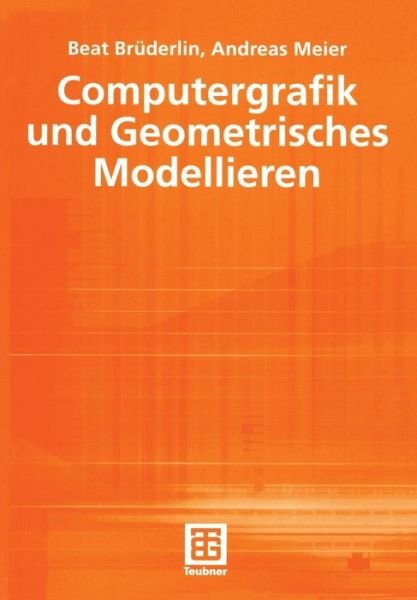 Computergrafik und Geometrisches Modellieren - Leitfaden Der Informatik - Beat D. Bruderlin - Książki - Springer Fachmedien Wiesbaden - 9783519029489 - 13 lipca 2001