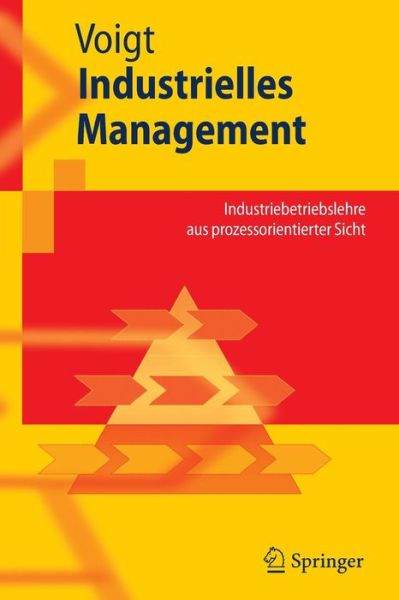 Cover for Kai-Ingo Voigt · Industrielles Management: Grundlagen Der Industriebetriebslehre Aus Prozessorientierter Sicht (Paperback Book) [2008 edition] (2008)