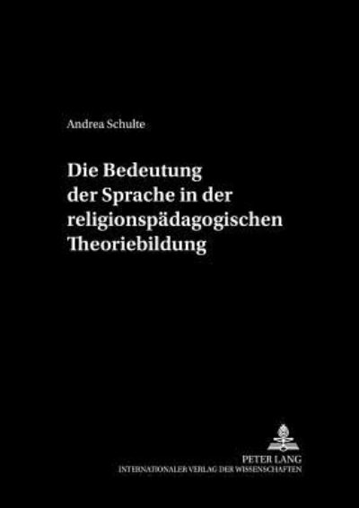 Cover for Andrea Schulte · Die Bedeutung Der Sprache in Der Religionspaedagogischen Theoriebildung - Religion in Der Offentlichkeit, (Paperback Book) (2001)