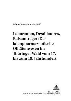 Cover for Sabine Bernschneider-Reif · Laboranten, Destillatores, Balsamtraeger: Das Laienpharmazeutische Olitaetenwesen Im Thueringer Wald Vom 17. Bis Zum 19. Jahrhundert - Pharmaziehistorische Forschungen (Paperback Book) [German edition] (2001)