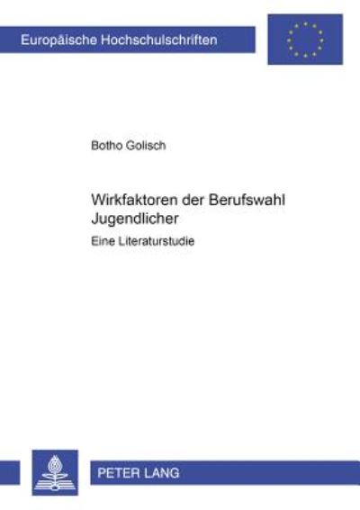 Cover for Botho Golisch · Wirkfaktoren Der Berufswahl Jugendlicher: Eine Literaturstudie - Europaeische Hochschulschriften / European University Studie (Paperback Book) [German edition] (2002)