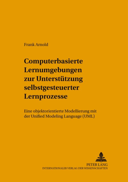 Cover for Frank Arnold · Computerbasierte Lernumgebungen Zur Unterstuetzung Selbstgesteuerter Lernprozesse: Eine Objektorientierte Modellierung Mit Der Unified Modeling Language (Uml) - Konzepte Des Lehrens Und Lernens (Pocketbok) (2004)