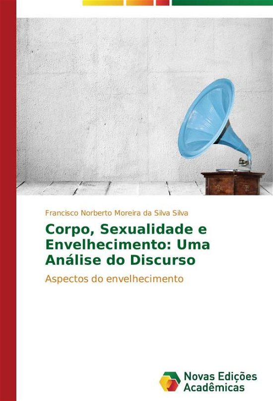 Cover for Silva Francisco Norberto Moreira Da Silv · Corpo, Sexualidade E Envelhecimento: Uma Analise Do Discurso (Paperback Book) (2014)