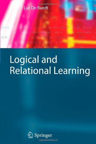 Cover for Luc De Raedt · Logical and Relational Learning - Cognitive Technologies (Paperback Book) [Softcover reprint of hardcover 1st ed. 2008 edition] (2010)