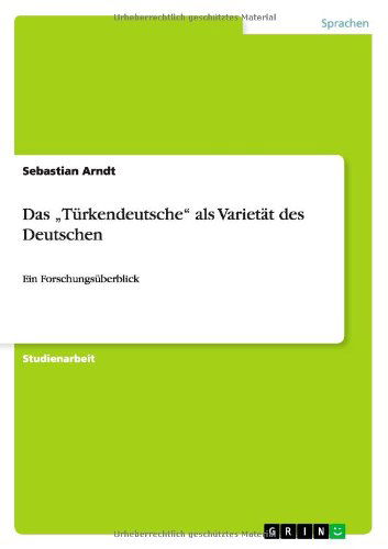 Cover for Sebastian Arndt · Das &quot;Turkendeutsche als Varietat des Deutschen: Ein Forschungsuberblick (Paperback Book) [German edition] (2012)