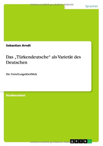 Das "Turkendeutsche als Varietat des Deutschen: Ein Forschungsuberblick - Sebastian Arndt - Książki - Grin Verlag - 9783656115489 - 4 lutego 2012