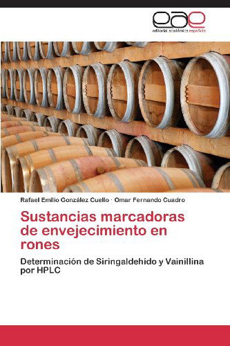 Cover for Omar Fernando Cuadro · Sustancias Marcadoras De Envejecimiento en Rones: Determinación De Siringaldehído Y Vainillina Por Hplc (Paperback Book) [Spanish edition] (2013)