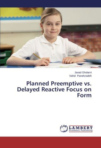 Cover for Vahid Panahzadeh · Planned Preemptive vs. Delayed Reactive Focus on Form (Pocketbok) (2014)