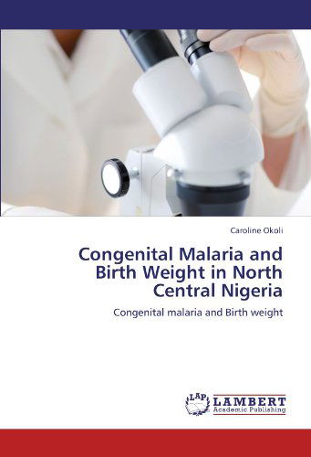 Cover for Caroline Okoli · Congenital Malaria and Birth Weight in North Central Nigeria (Paperback Book) (2012)