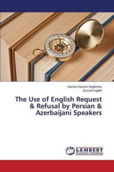 Cover for Faghih Esmail · The Use of English Request &amp; Refusal by Persian &amp; Azerbaijani Speakers (Paperback Bog) (2015)