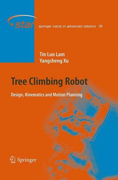 Cover for Tin Lun Lam · Tree Climbing Robot: Design, Kinematics and Motion Planning - Springer Tracts in Advanced Robotics (Paperback Bog) [Softcover reprint of the original 1st ed. 2012 edition] (2016)