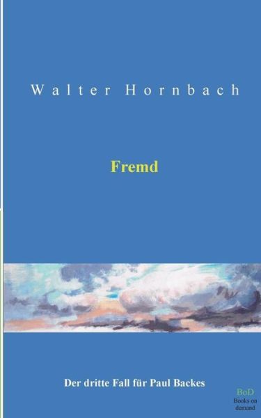 Cover for Walter Hornbach · Fremd: Der dritte Fall fur Paul Backes (Paperback Book) [German edition] (2014)