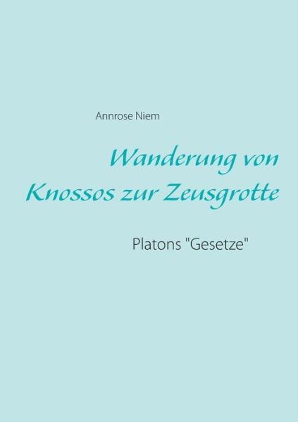 Cover for Annrose Niem · Wanderung von Knossos zur Zeusgrotte: Platons Gesetze (Paperback Book) (2019)