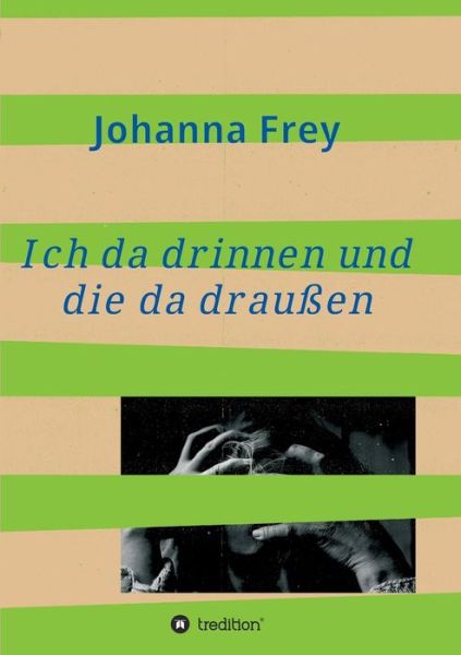 Cover for Frey · Ich da drinnen und die da draußen (Book) (2019)