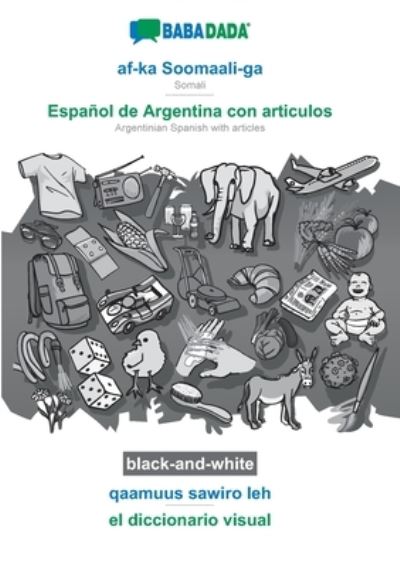 Cover for Babadada Gmbh · BABADADA black-and-white, af-ka Soomaali-ga - Espanol de Argentina con articulos, qaamuus sawiro leh - el diccionario visual: Somali - Argentinian Spanish with articles, visual dictionary (Pocketbok) (2020)