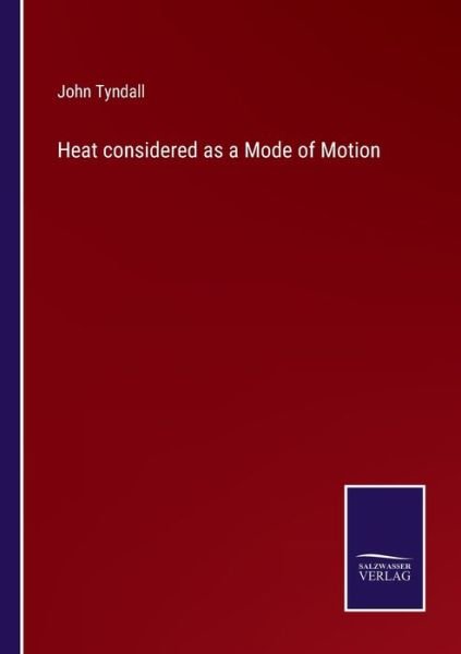 Cover for John Tyndall · Heat considered as a Mode of Motion (Paperback Book) (2022)