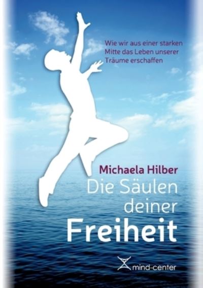 Cover for Michaela Hilber · Die Saulen deiner Freiheit: Wie wir aus einer starken Mitte das Leben unserer Traume erschaffen (Paperback Book) (2021)