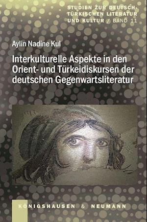 Cover for Aylin Nadine Kul · Interkulturelle Aspekte in den Orient- und Türkeidiskursen der deutschen Gegenwartsliteratur (Taschenbuch) (2022)