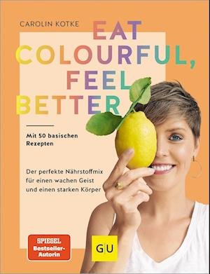 Cover for Carolin Kotke · Eat colourful, feel better (Bog) (2024)