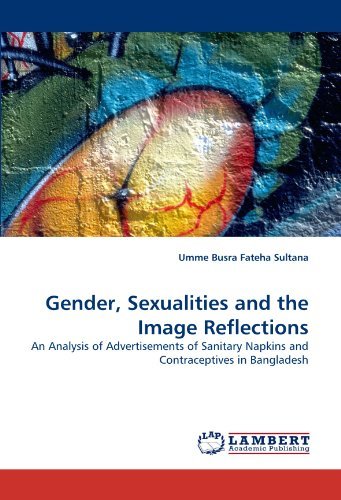 Cover for Umme Busra Fateha Sultana · Gender, Sexualities and the Image Reflections: an Analysis of Advertisements of Sanitary Napkins and Contraceptives in Bangladesh (Paperback Book) (2010)