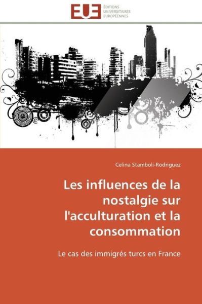 Cover for Celina Stamboli-rodriguez · Les Influences De La Nostalgie Sur L'acculturation et La Consommation: Le Cas Des Immigrés Turcs en France (Paperback Book) [French edition] (2018)