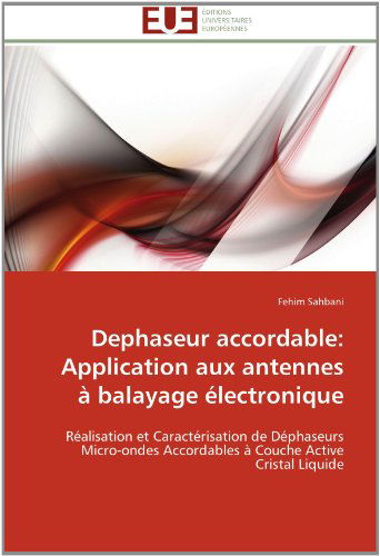 Cover for Fehim Sahbani · Dephaseur Accordable: Application Aux Antennes À Balayage Électronique: Réalisation et Caractérisation De Déphaseurs Micro-ondes Accordables À Couche Active Cristal Liquide (Taschenbuch) [French edition] (2018)