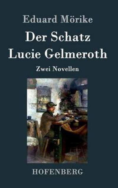 Cover for Eduard Morike · Der Schatz / Lucie Gelmeroth (Hardcover Book) (2016)