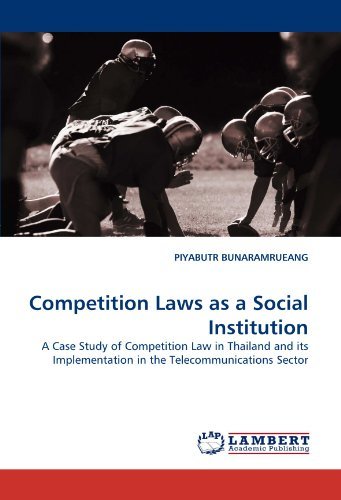 Cover for Piyabutr Bunaramrueang · Competition Laws As a Social Institution: a Case Study of Competition Law in Thailand and Its Implementation in the Telecommunications Sector (Paperback Book) (2011)
