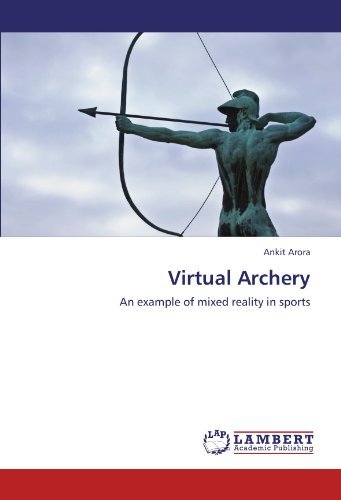 Cover for Ankit Arora · Virtual Archery: an Example of Mixed Reality in Sports (Paperback Book) (2011)