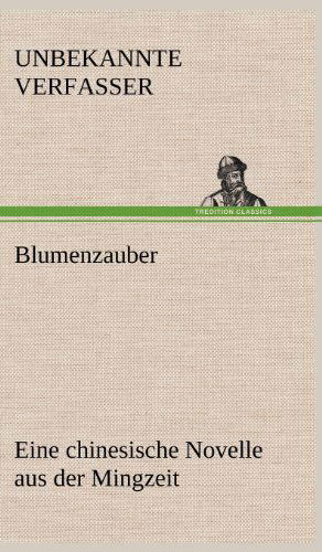 Cover for Unbekannte Verfasser · Blumenzauber (Novelle Aus Der Mingzeit) (German Edition) (Hardcover Book) [German edition] (2012)