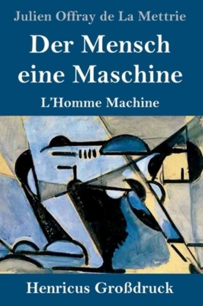 Cover for Julien Offray De La Mettrie · Der Mensch eine Maschine (Grossdruck): L'Homme Machine (Gebundenes Buch) (2020)