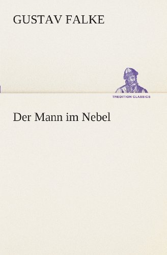 Der Mann Im Nebel (Tredition Classics) (German Edition) - Gustav Falke - Books - tredition - 9783849546489 - May 20, 2013