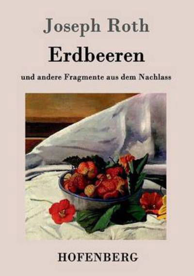 Erdbeeren: und andere Fragmente aus dem Nachlass - Joseph Roth - Bücher - Hofenberg - 9783861991489 - 19. Januar 2016