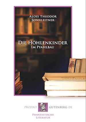 Cover for Alois Theodor Sonnleitner · Die Höhlenkinder - Im Pfahlbau (Paperback Book) (2017)