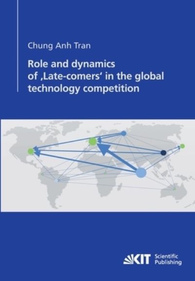 Cover for Chung Anh Tran · Role and dynamics of 'Late-comers' in the global technology competition (Paperback Book) (2014)
