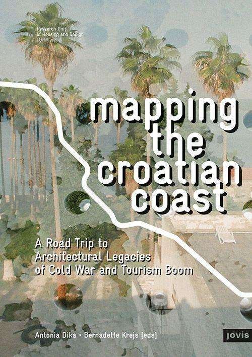 Cover for Mapping the Croatian Coast: A Road Trip to Architectural Legacies of Cold War and Tourism Boom (Paperback Book) (2020)