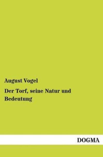 Cover for August Vogel · Der Torf, Seine Natur Und Bedeutung (Paperback Book) [German edition] (2013)